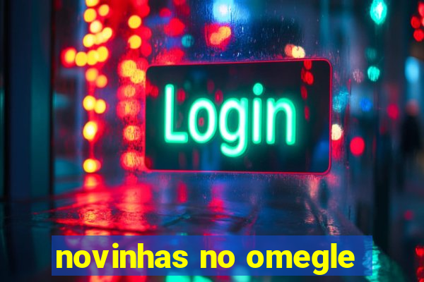 novinhas no omegle